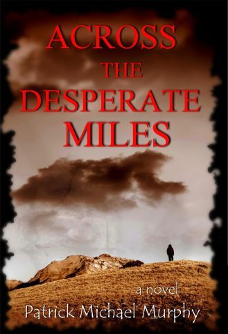 Across the Desperate Miles by Patrick Michael Murphy | Goodreads