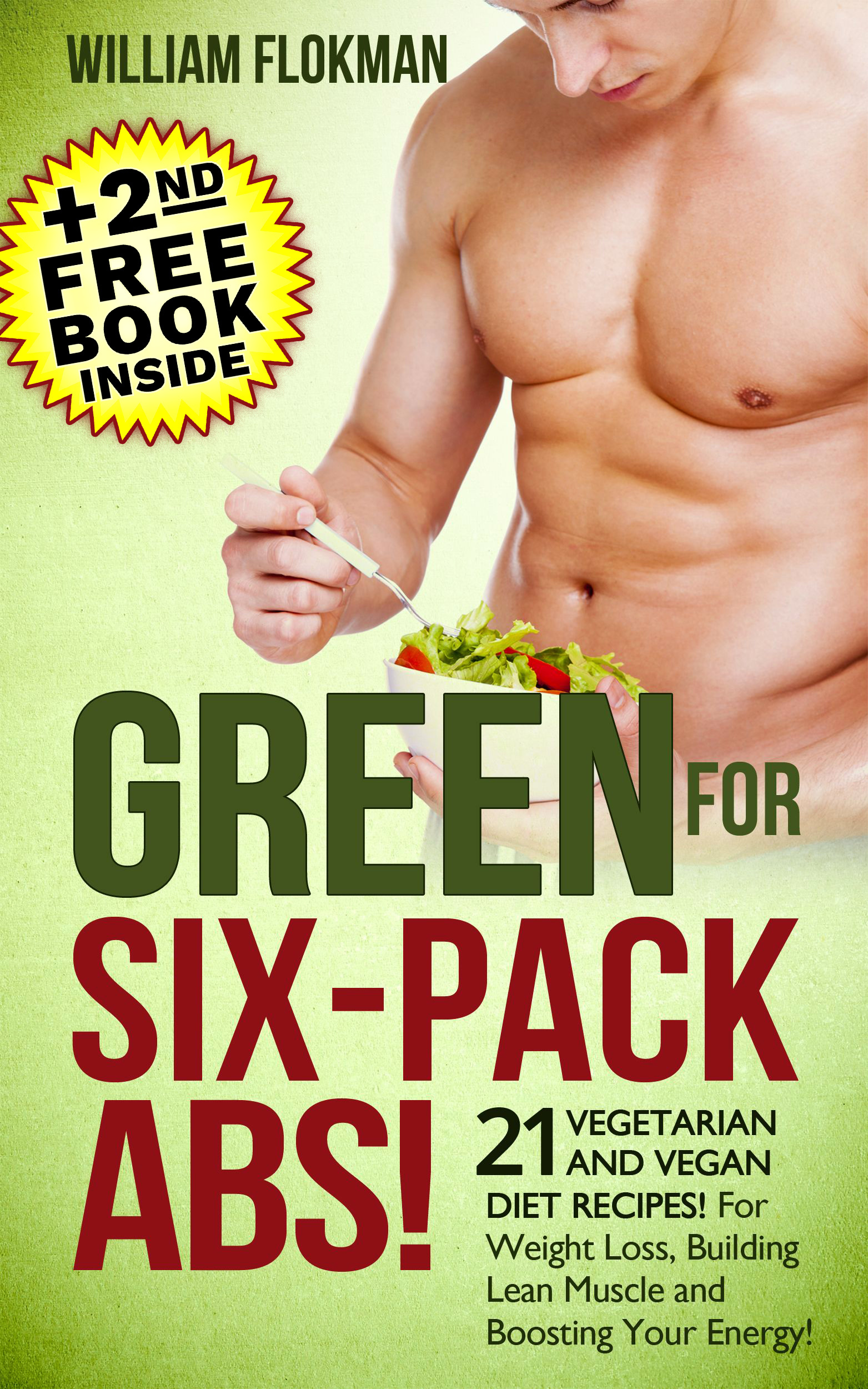 Green for SixPack Abs! 21 Vegetarian and Vegan Diet Recipes! For Weight Loss, Building Lean