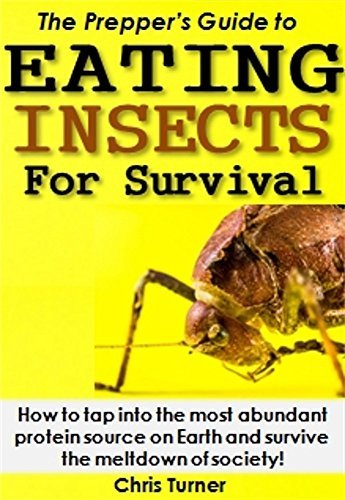 The Prepper's Guide to Eating Insects For Survival: How to tap into the ...