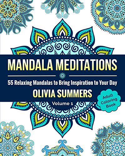 Mandala Meditations: 55 Relaxing Mandalas to Bring Inspiration to Your