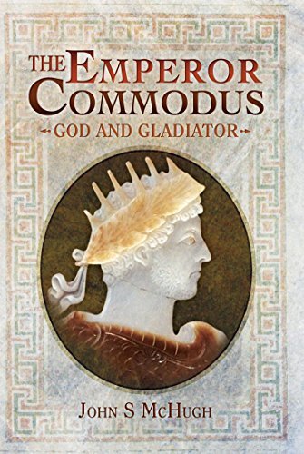 The Emperor Commodus: God and Gladiator by John S. McHugh | Goodreads