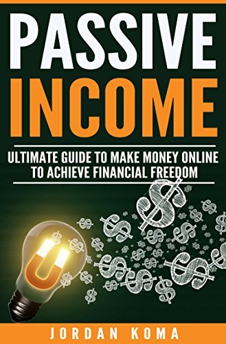 Passive Income: Ultimate Guide to Make Money Online and Achieve ...