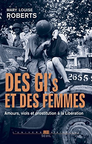 Des GI et des femmes. Amours, viols et prostitution à la Libération ...