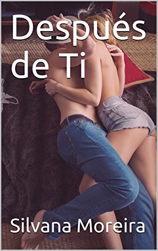 Después de Ti: con más de cien mil lectoras en novela romántica (Saga Infidelidades nº 1)