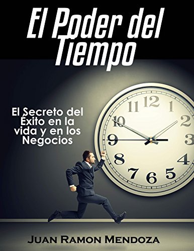 El poder del Tiempo: El Secreto del Éxito en la vida y en los Negocios ...