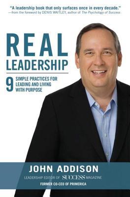 Real Leadership: 9 Simple Practices for Leading and Living with Purpose