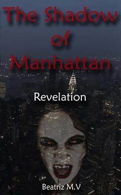 The Shadow of Manhattan II: Revelation by Beatriz M.V. | Goodreads