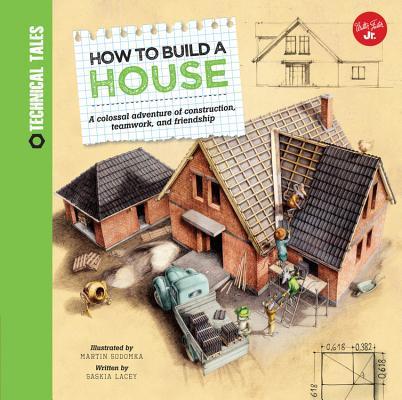 How to Build a House: A colossal adventure of construction, teamwork, and friendship