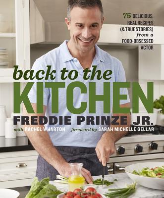 Back to the Kitchen: 75 Delicious, Real Recipes (& True Stories) from a Food-Obsessed Actor : A Cookbook