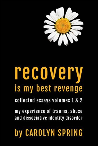 Recovery is my best revenge: My experience of trauma, abuse and dissociative identity disorder