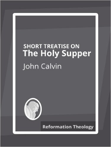 Short Treatise on the Supper of our Lord, in which is shown the True Institution, Benefit, and Utility book cover