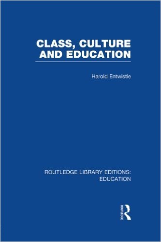 Class, Culture and Education (RLE Edu L) by Harold Entwistle | Goodreads