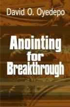 Anointing For Breakthrough By David Oyedepo Goodreads