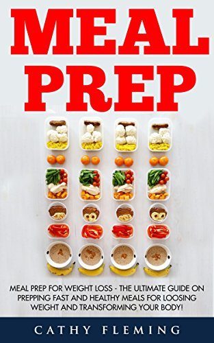 Meal Prep: Meal Prep For Weight Loss - The Ultimate Guide On Prepping