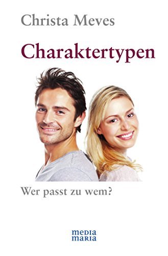 16 Persönlichkeitstypen Wer Passt Zu Wem Charaktertypen: Wer passt zu wem? (German Edition) by Christa Meves