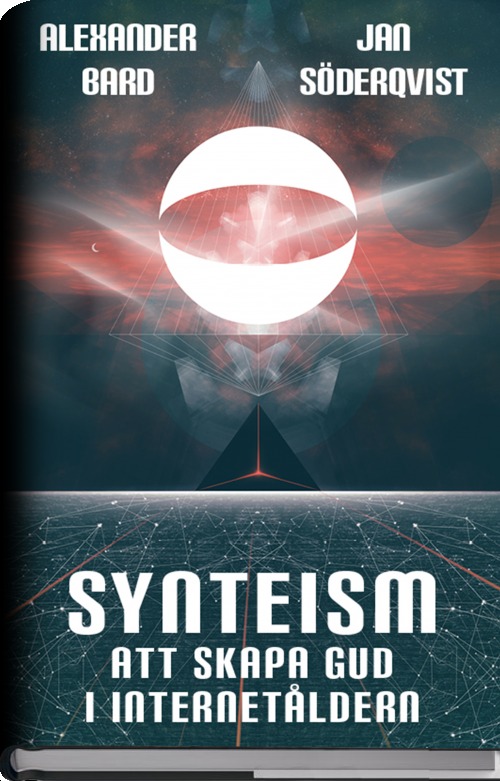 Synteism : att skapa Gud i internetåldern by Alexander Bard | Goodreads