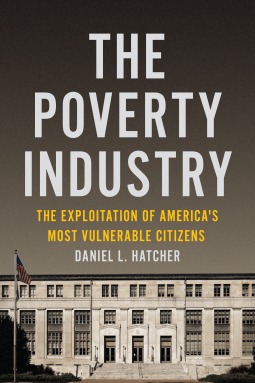 The Poverty Industry: The Exploitation of America's Most Vulnerable Citizens