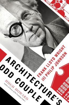 Architecture's Odd Couple: Frank Lloyd Wright and Philip Johnson