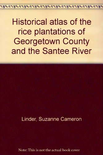 Historical Atlas of the Rice Plantations of Georgetown County and the ...