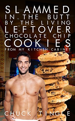Slammed In The Butt By The Living Leftover Chocolate Chip Cookies From My Kitchen Cabinet book cover