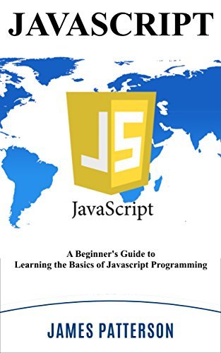 JavaScript: A Beginner's Guide to Learning the Basics of Javascript ...