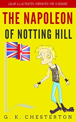 The Napoleon Of Notting Hill: Color Illustrated, Formatted for E ...