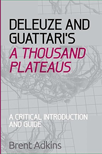 Deleuze and Guattari's A Thousand Plateaus: A Critical Introduction and Guide