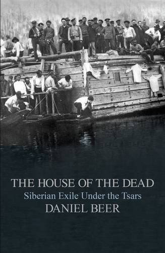 The House of the Dead: Siberian Exile Under the Tsars