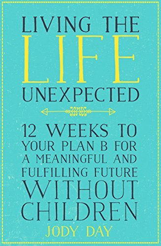 Living the Life Unexpected: How to find hope, meaning and a fulfilling future without children