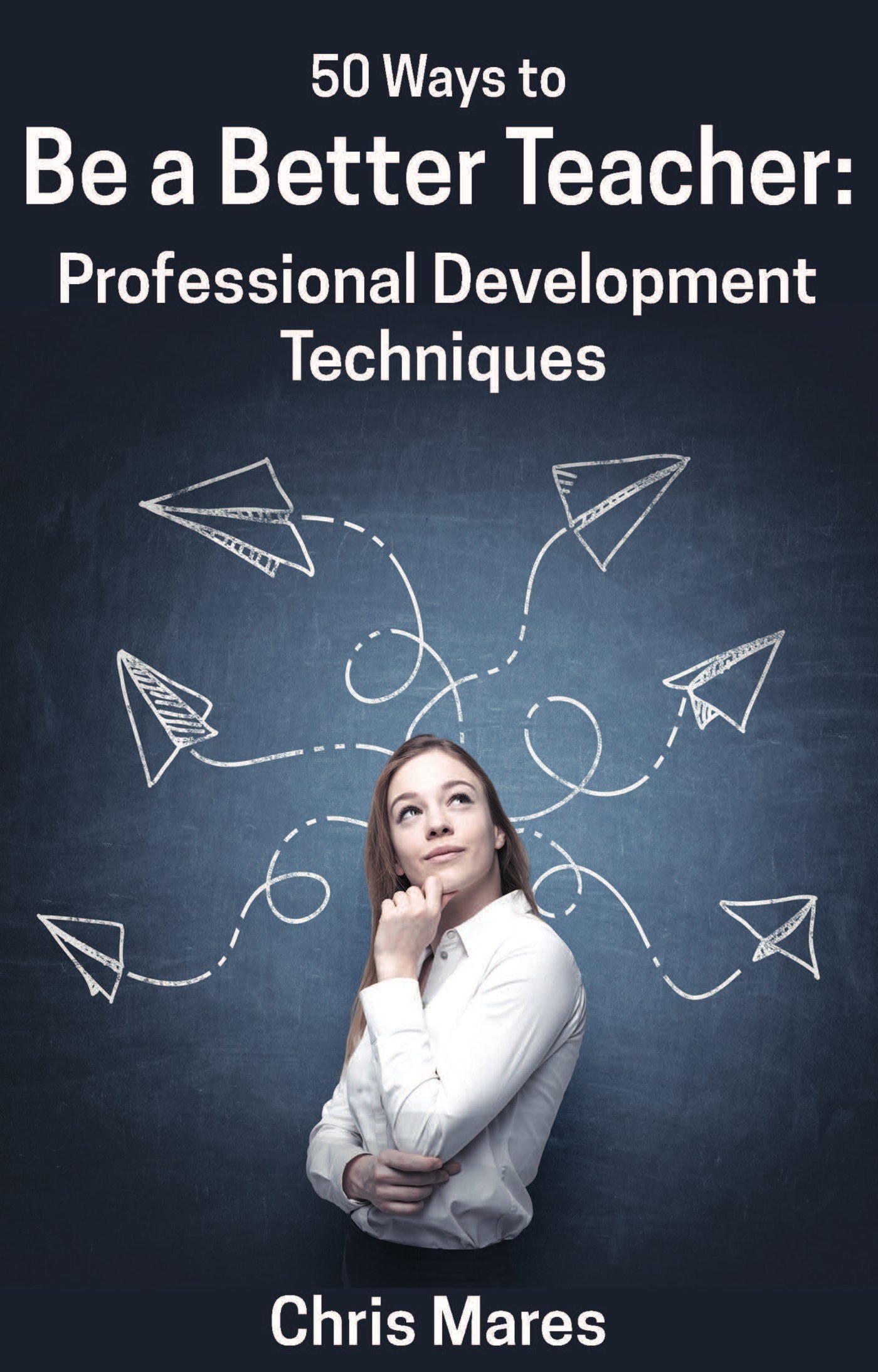 50 Ways to Be a Better Teacher: Professional Development Techniques by ...