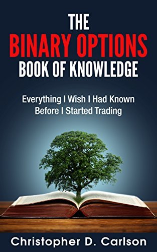 The Binary Options Book Of Knowledge: Everything I Wish I Had Known ...
