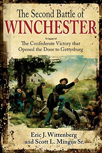 The Second Battle of Winchester: The Confederate Victory that Opened the Door to Gettysburg