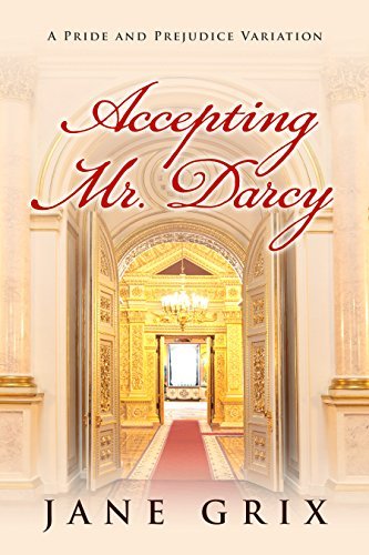 Accepting Mr. Darcy: A Pride and Prejudice Variation