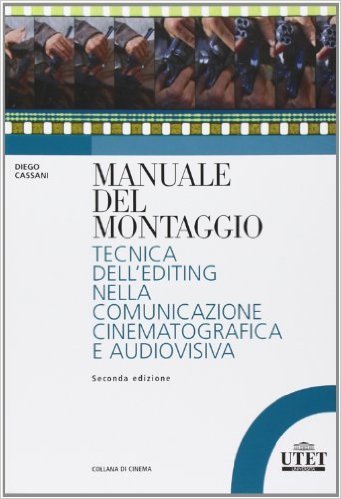 Manuale del montaggio. Tecnica dell'editing nella comunicazione cinematografica e audiovisiva