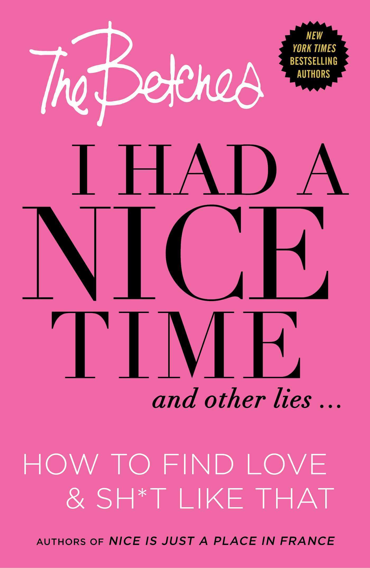 I Had a Nice Time and Other Lies...: How to find love & sh*t like that