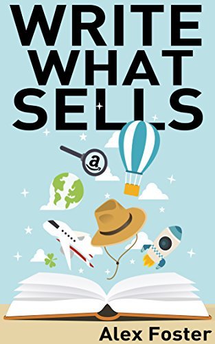 Write What Sells!: Book Writing Guide to Target Niches That Sell Best for the Indie Author. Write Free Book Series