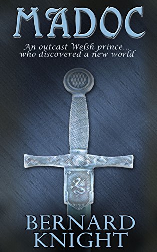 Madoc Madoc: The story of a Welsh prince who, legend says, discovered the ...