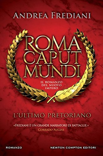 Roma Caput Mundi. L'ultimo pretoriano