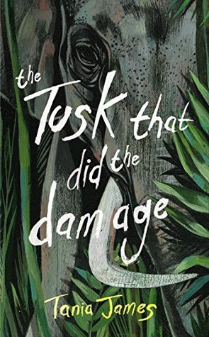 The Tusk That Did the Damage by Tania James | Goodreads