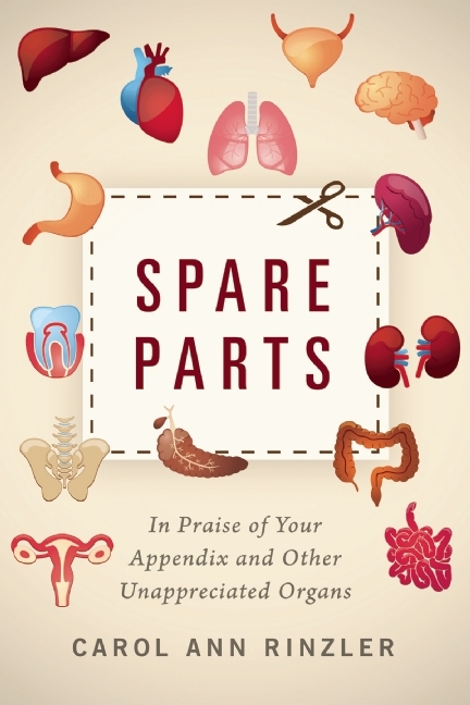 Spare Parts: In Praise of Your Appendix and Other Unappreciated Organs