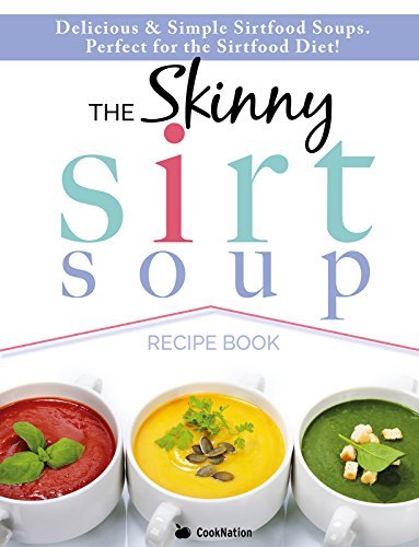 The Skinny Sirtfood Soup Recipe Book Delicious Simple Sirtfood Diet
