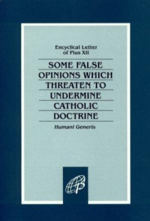 Humani Generis: Some False Opinions Which Threaten To Undermine Catholic Doctrine
