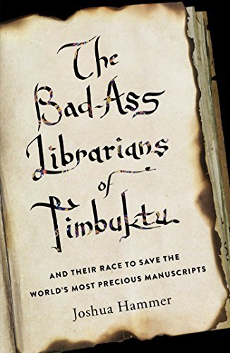 The Bad-Ass Librarians of Timbuktu: And Their Race to Save the World's Most Precious Manuscripts
