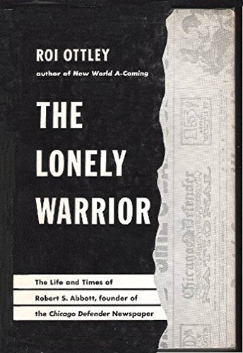 The Lonely Warrior: The Life and Times of Robert S. Abbott, Founder of the Chicago Defender