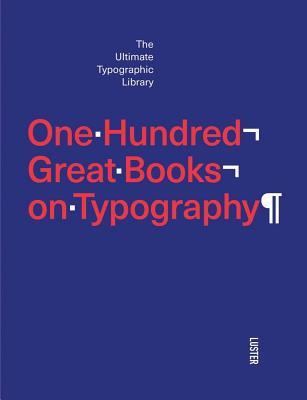 One Hundred Great Books on Typography: The Ultimate Typographic Library ...