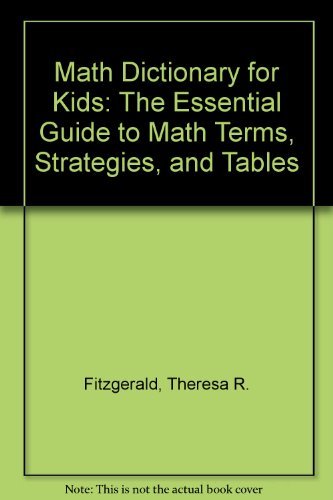 Math Dictionary for Kids: The Essential Guide to Math Terms, Strategies, and Tables by Theresa R ...