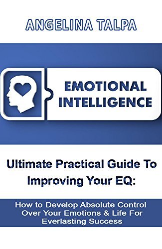 Emotional Intelligence: Ultimate Practical Guide to Improving Your EQ ...
