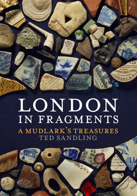 London in Fragments: A Mudlark's Treasures