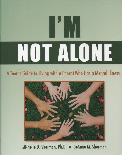I'm Not Alone: A Teen's Guide to Living with a Parent Who Has a Mental ...