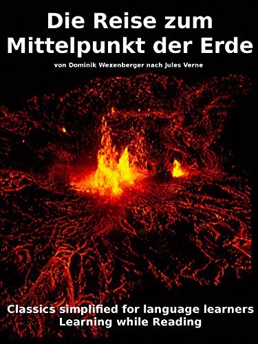 Learn German : Classics simplified for Language Learners: Die Reise zum Mittelpunkt der Erde (Learn German with Novels: Classics Simplified for Language Learners 2)